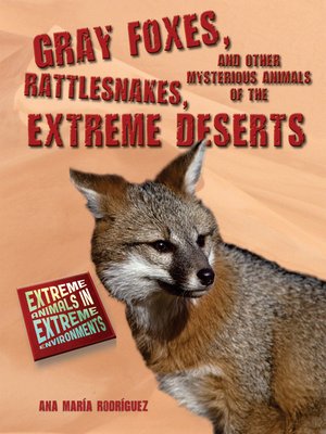 cover image of Gray Foxes, Rattlesnakes, and Other Mysterious Animals of the Extreme Deserts